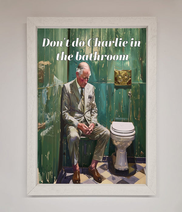 Dont Do Charlie In The Bathroom Framed Poster - Hi Society