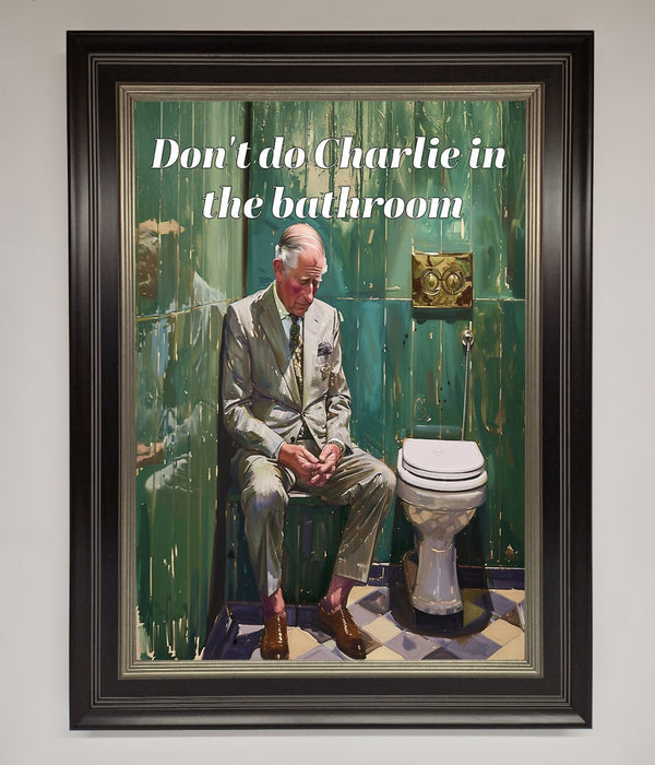 Dont Do Charlie In The Bathroom Framed Poster - Hi Society