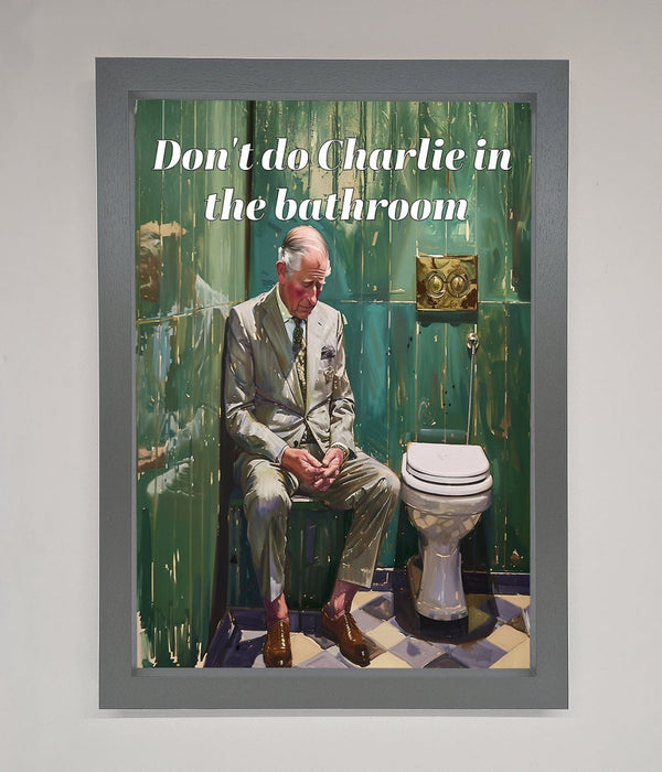 Dont Do Charlie In The Bathroom Framed Poster - Hi Society