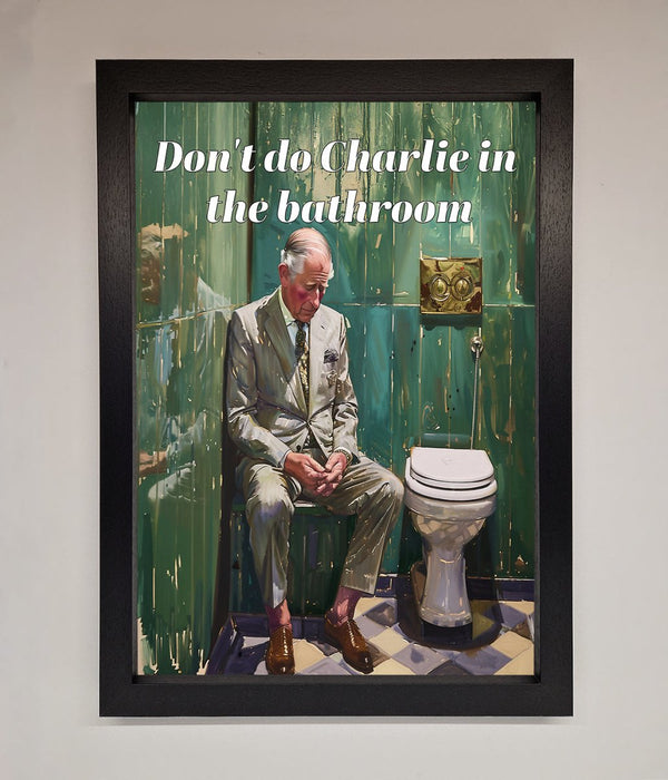 Dont Do Charlie In The Bathroom Framed Poster - Hi Society