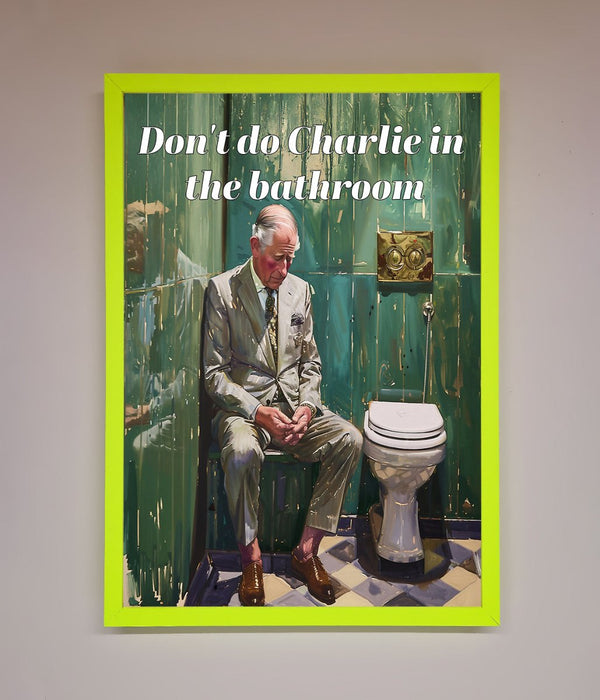 Dont Do Charlie In The Bathroom Framed Poster - Hi Society