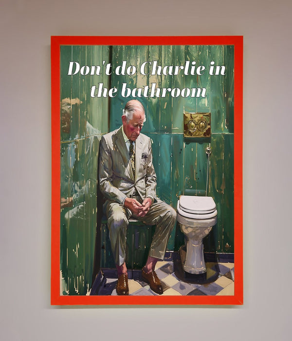 Dont Do Charlie In The Bathroom Framed Poster - Hi Society