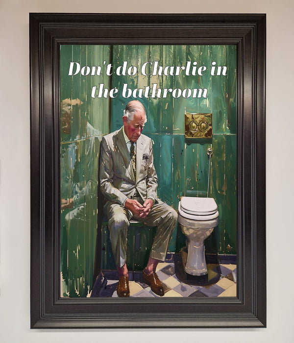 Dont Do Charlie In The Bathroom Framed Poster - Hi Society