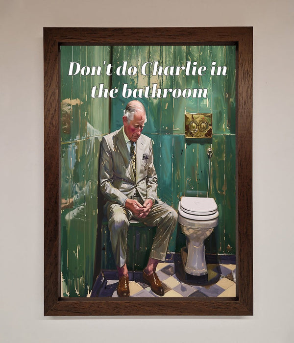 Dont Do Charlie In The Bathroom Framed Poster - Hi Society