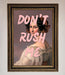 Don'T Rush Me Please Framed Poster - Hi Society