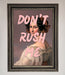 Don'T Rush Me Please Framed Poster - Hi Society