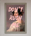 Don'T Rush Me Please Framed Poster - Hi Society
