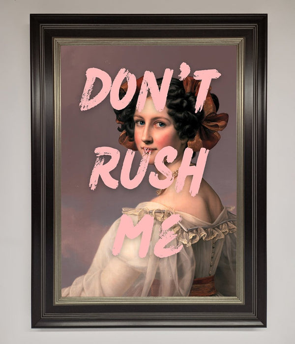 Don'T Rush Me Please Framed Poster - Hi Society