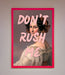 Don'T Rush Me Please Framed Poster - Hi Society