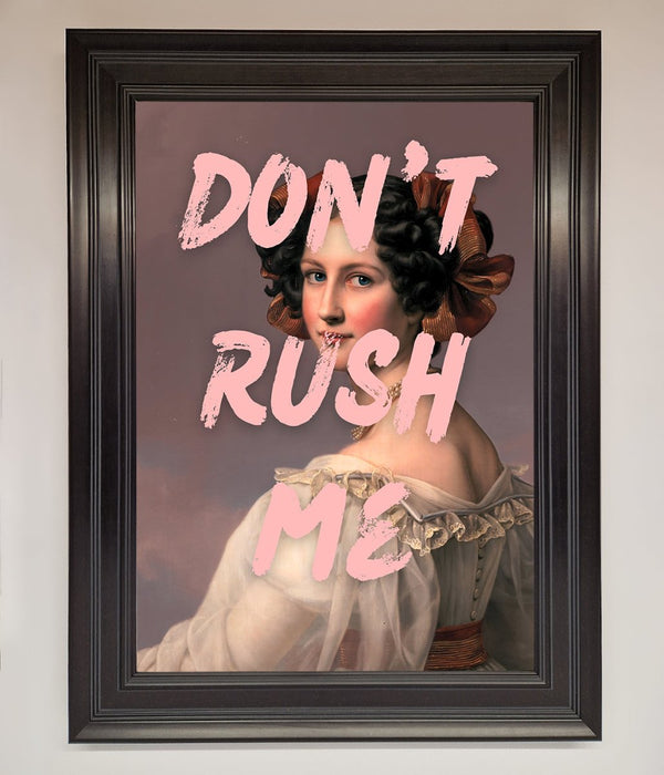 Don'T Rush Me Please Framed Poster - Hi Society