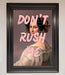 Don'T Rush Me Please Framed Poster - Hi Society