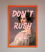 Don'T Rush Me Please Framed Poster - Hi Society