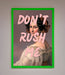 Don'T Rush Me Please Framed Poster - Hi Society