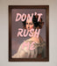 Don'T Rush Me Please Framed Poster - Hi Society