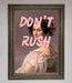 Don'T Rush Me Please Framed Poster - Hi Society