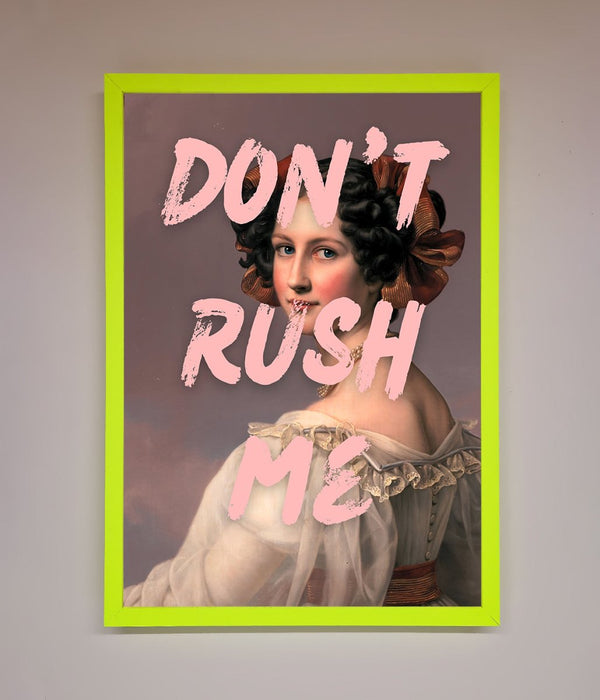 Don'T Rush Me Please Framed Poster - Hi Society