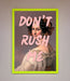 Don'T Rush Me Please Framed Poster - Hi Society