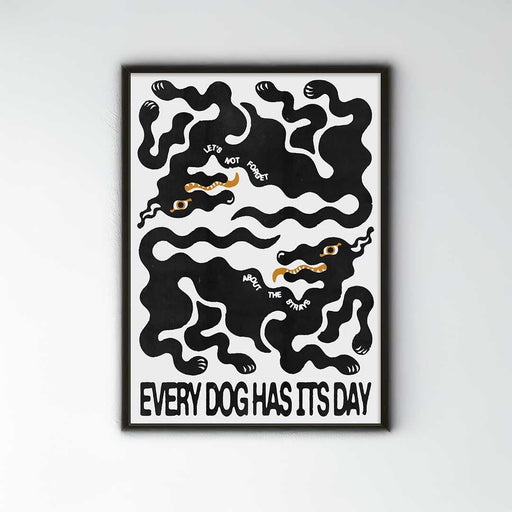Every Dog Has Its Day Print - Art Prints