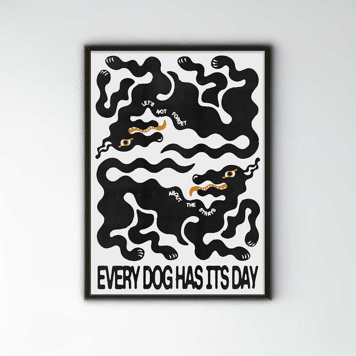 Every Dog Has Its Day Print - Art Prints