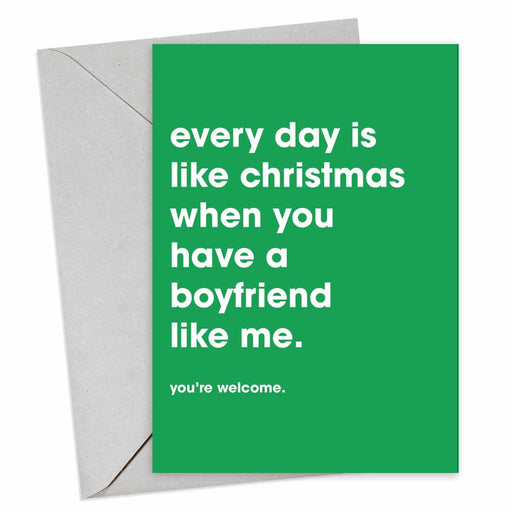 Everyday Is Like Christmas When You Have A Boyfriend Like Me Christmas Card - Hi Society