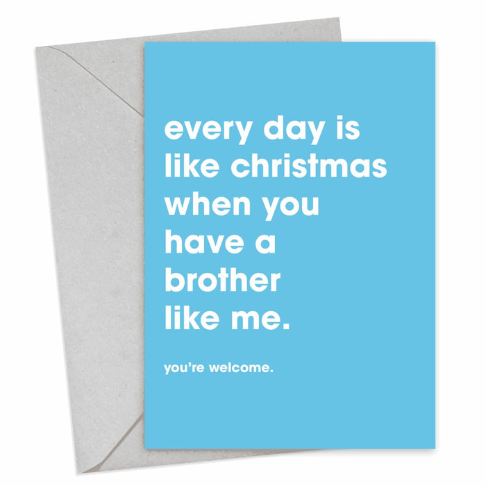 Everyday Is Like Christmas When You Have A Brother Like Me Christmas Card - Hi Society