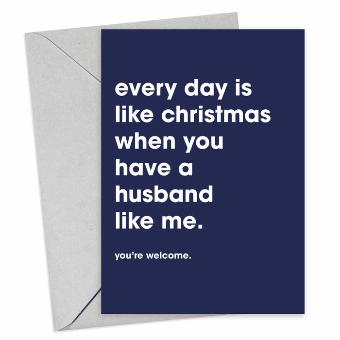 Everyday Is Like Christmas When You Have A Husband Like Me Christmas Card - Hi Society