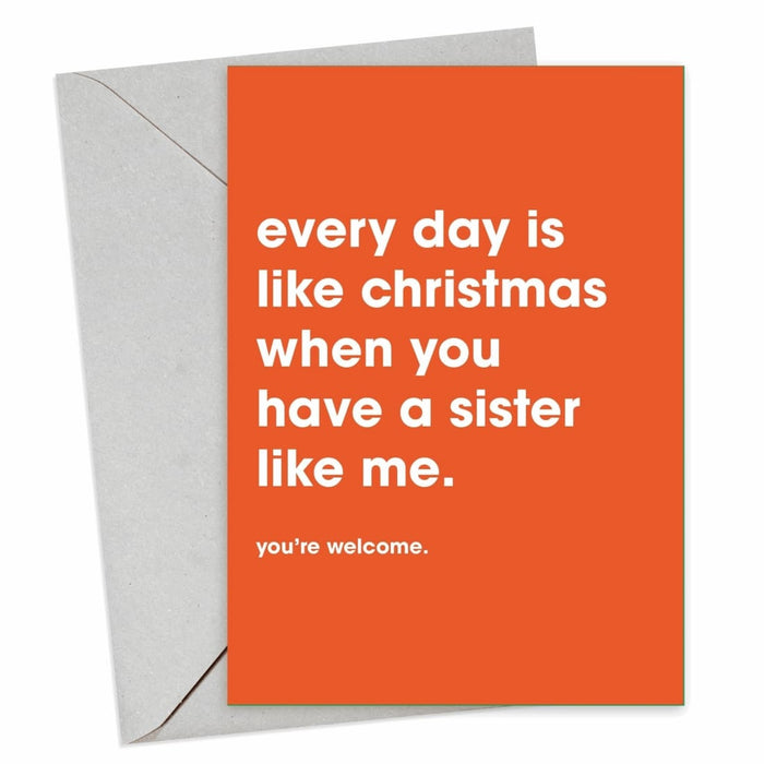 Everyday Is Like Christmas When You Have A Sister Like Me Christmas Card - Hi Society