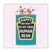 Happy Birthday To My Fave Human Bean Birthday Card -