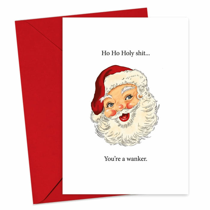HoHoHoly Shit, You're A Wanker | Bad Santa Christmas Card - Hi Society