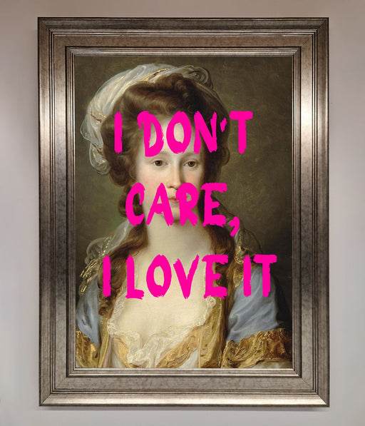 I Dont Care I Love It Framed Print - Hi Society