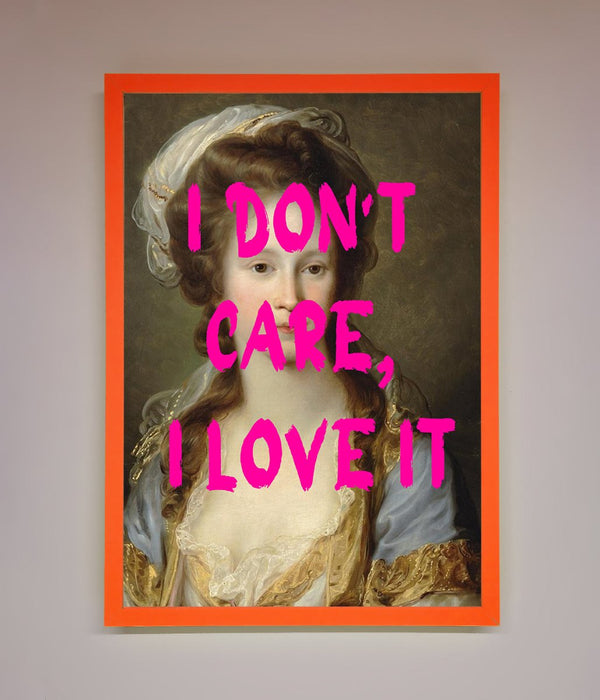 I Dont Care I Love It Framed Print - Hi Society
