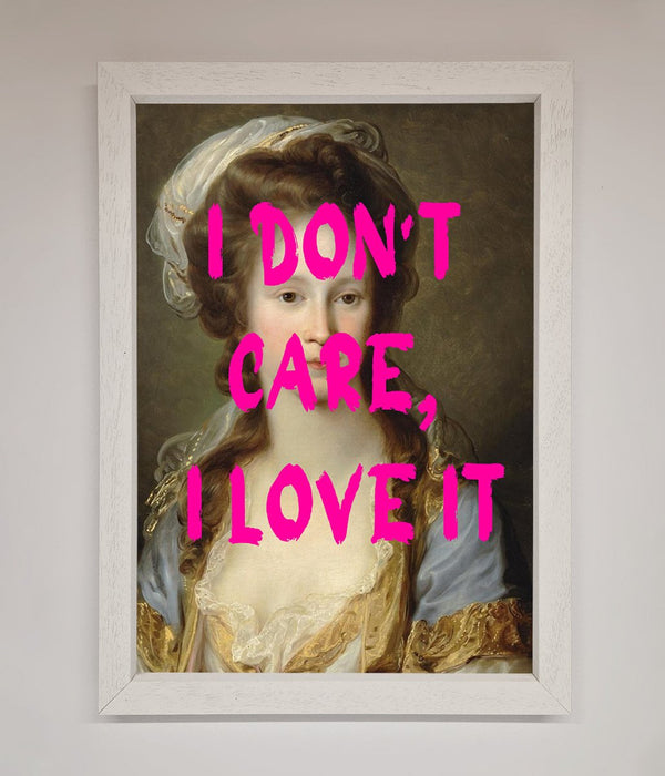 I Dont Care I Love It Framed Print - Hi Society