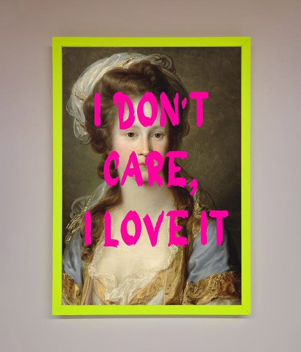I Dont Care I Love It Framed Print - Hi Society
