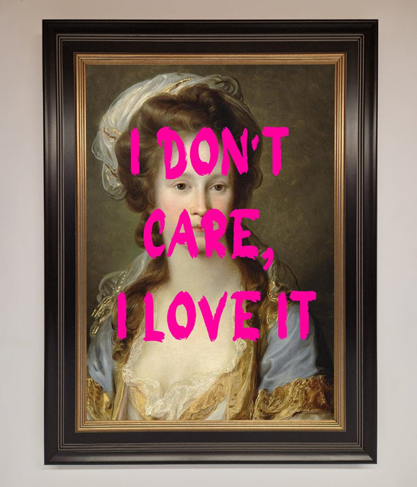 I Dont Care I Love It Framed Print - Hi Society