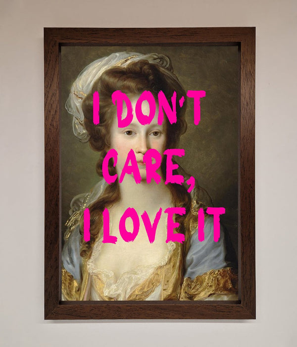 I Dont Care I Love It Framed Print - Hi Society