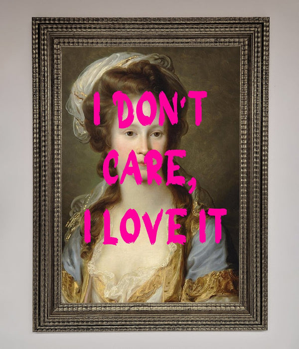 I Dont Care I Love It Framed Print - Hi Society
