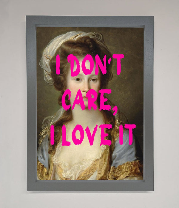 I Dont Care I Love It Framed Print - Hi Society