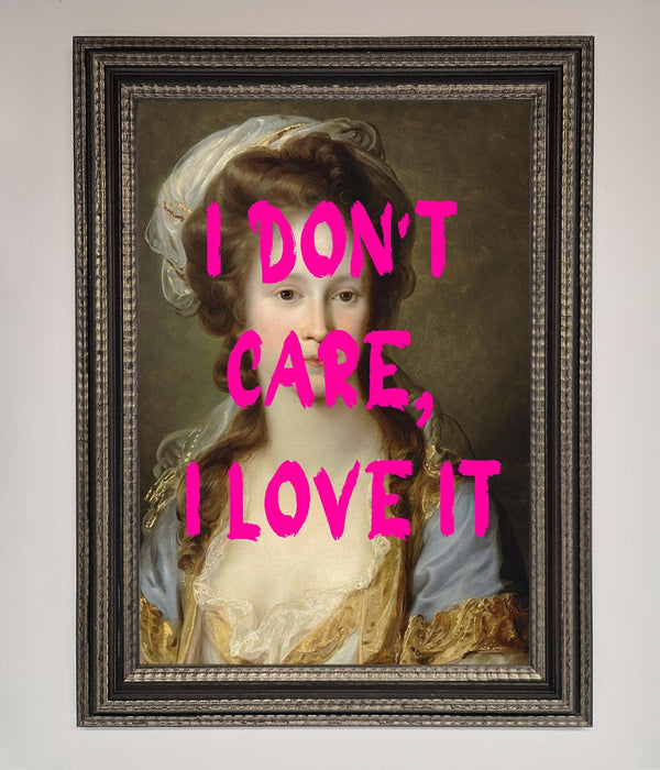 I Dont Care I Love It Framed Print - Hi Society