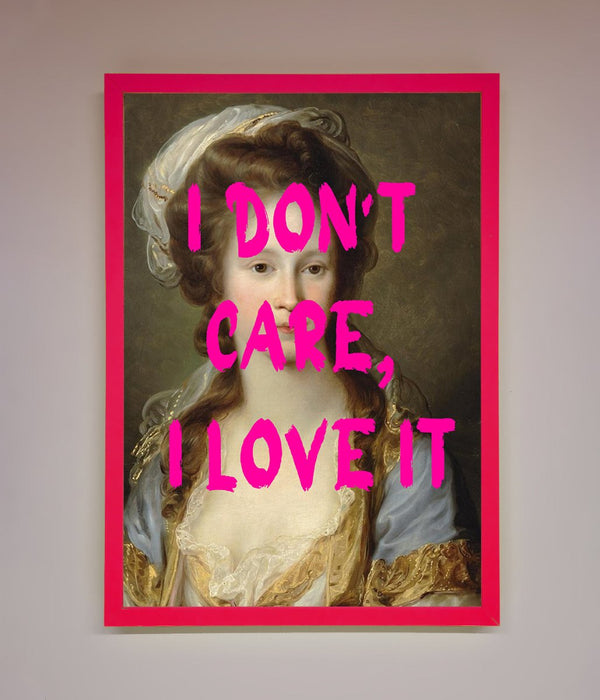 I Dont Care I Love It Framed Print - Hi Society