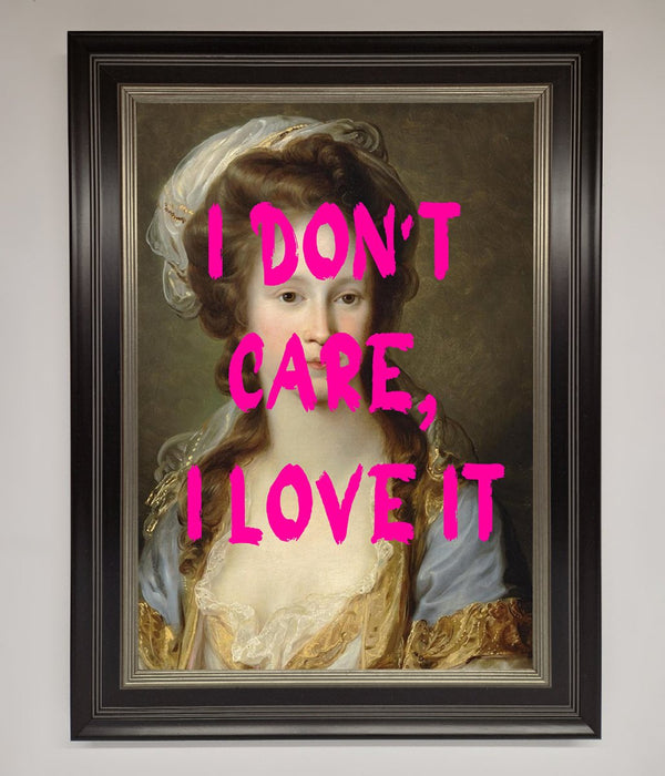 I Dont Care I Love It Framed Print - Hi Society