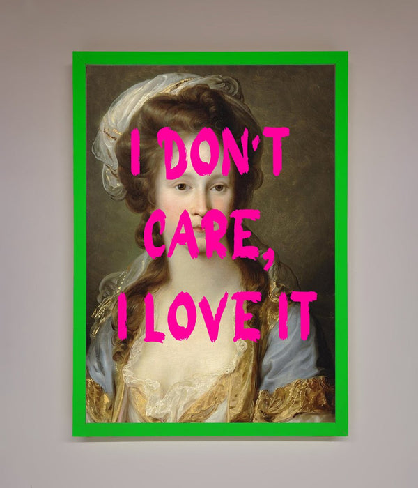 I Dont Care I Love It Framed Print - Hi Society