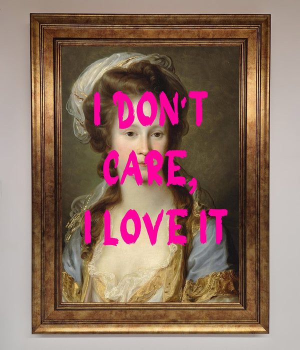 I Dont Care I Love It Framed Print - Hi Society