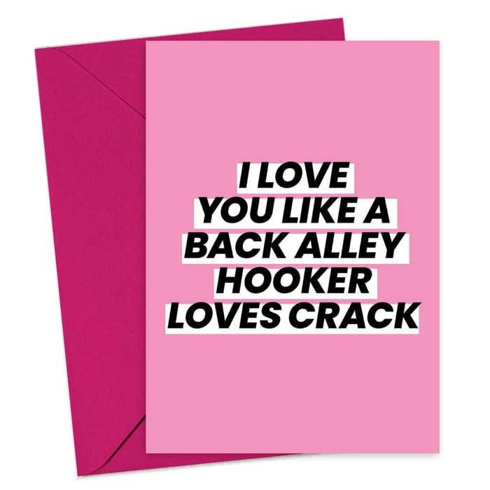 I Love You Like A Back Alley Hooker Loves Crack Valentines Card - Hi Society