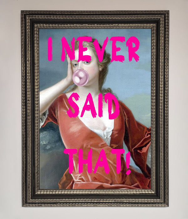 I Never Said That Framed Print - Hi Society