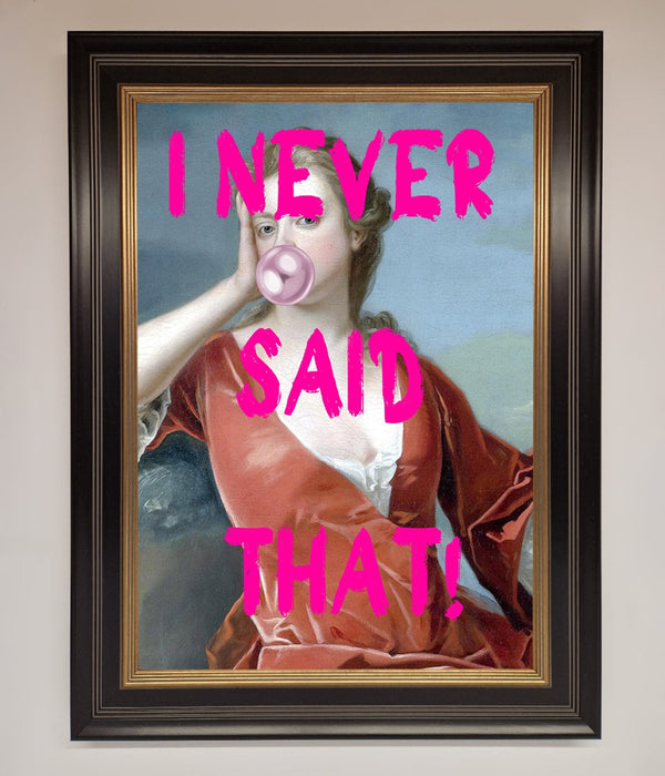 I Never Said That Framed Print - Hi Society