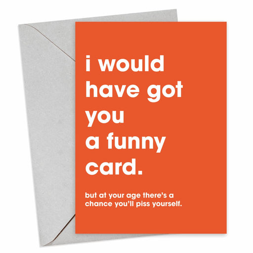 I Would Have Got You A Funny Card Birthday Card - Hi Society