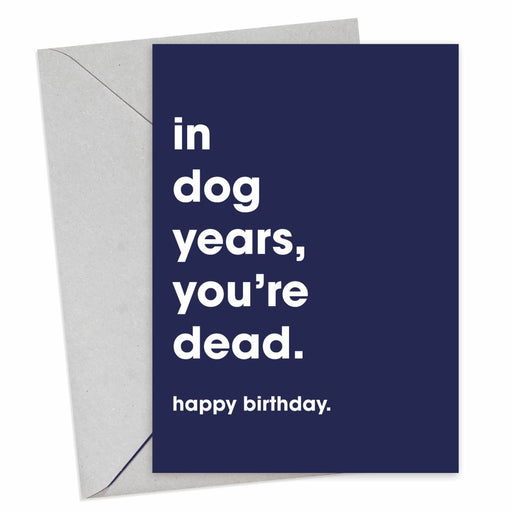 In Dog Years, You’re Dead Birthday Card - Hi Society