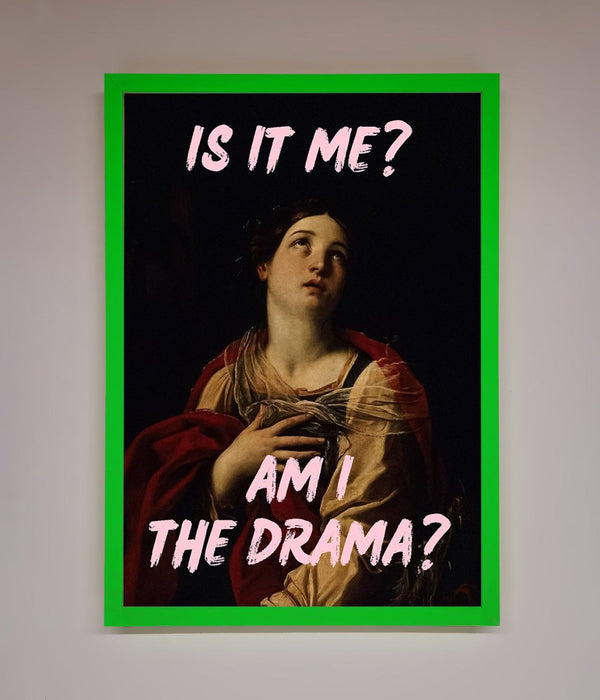 Is It Me Am I The Drama Framed Print - Hi Society