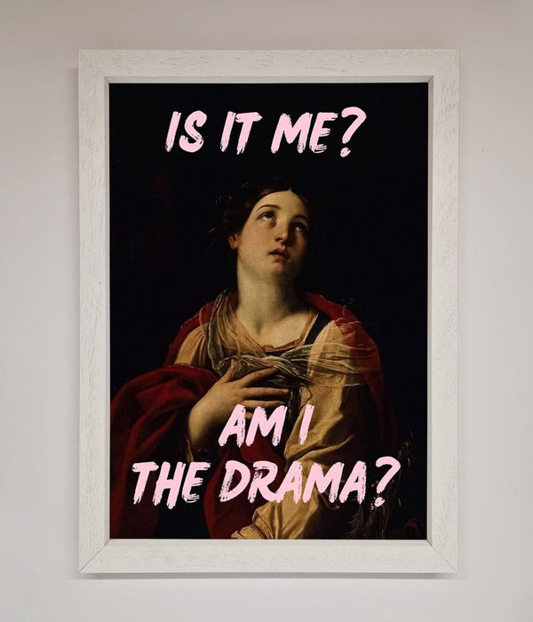 Is It Me Am I The Drama Framed Print - Hi Society
