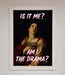 Is It Me Am I The Drama Framed Print - Hi Society